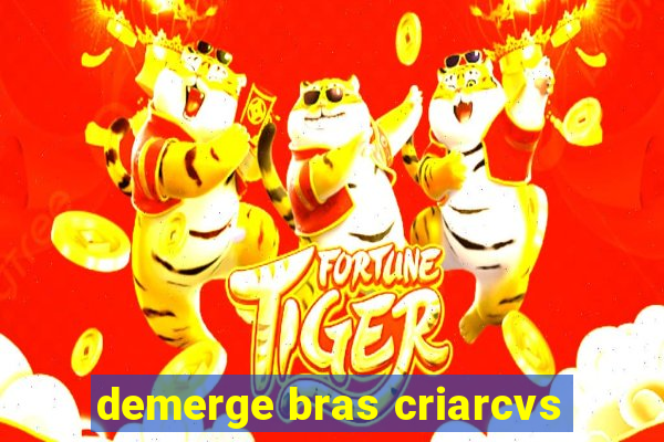 demerge bras criarcvs